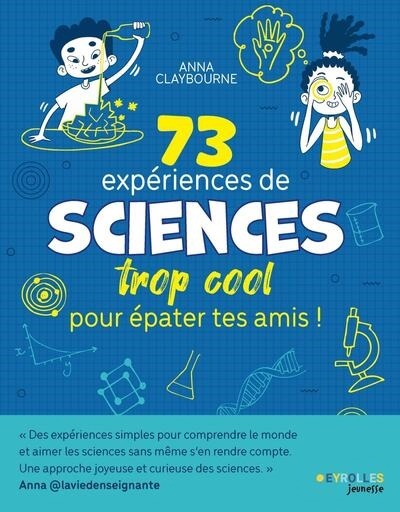 Livre 73 Expériences De Sciences Trop Cool Pour Épater Tes Amis !
