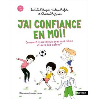 Livre J'Ai Confiance En Moi ! Comment Mieux Vivre Avec Moi-Meme Et Avec Les Autres