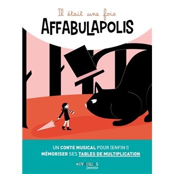 Il Etait Une Fois Affabulapolis - Un Conte Musical Pour (Enfin !) Memoriser Ses Tables De Multiplication