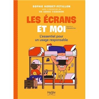 Les Ecrans Et Moi - L'Essentiel Pour Un Usage Responsable